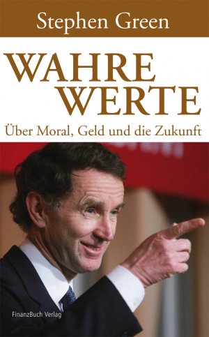 ISBN 9783898795616: Wahre Werte - Über Moral, Geld und die Zukunft