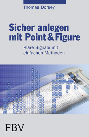 ISBN 9783898797290: Sicher anlegen mit Point&Figure – Klare Signale mit einfachen Methoden