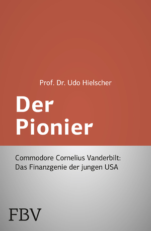 ISBN 9783898797450: Der Pionier - Commodore Cornelius Vanderbilt - Das Finanzgenie der jungen USA