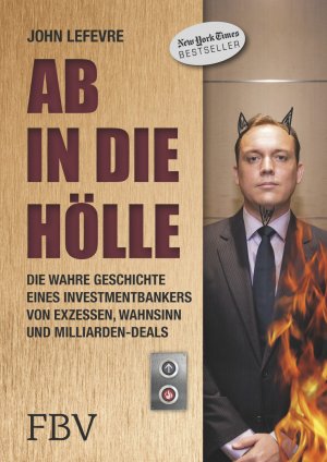 ISBN 9783898799522: Ab in die Hölle – Die wahre Geschichte eines Investmentbankers von Exzessen, Wahnsinn und Milliarden-Deals