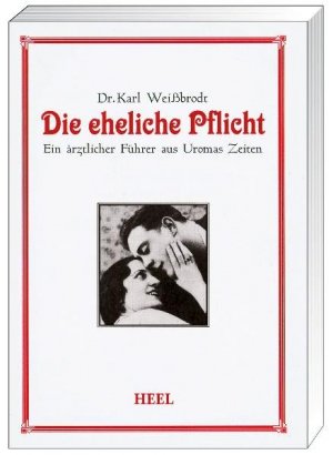 ISBN 9783898804837: Die eheliche Pflicht - Ein ärztlicher Führer aus Uromas Zeiten