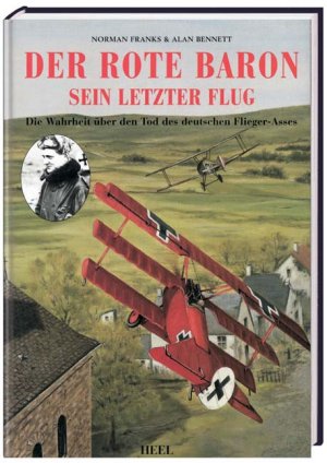 ISBN 9783898808422: Der Rote Baron: Sein letzter Flug – Die Wahrheit über den Tod des deutschen Flieger-Asses