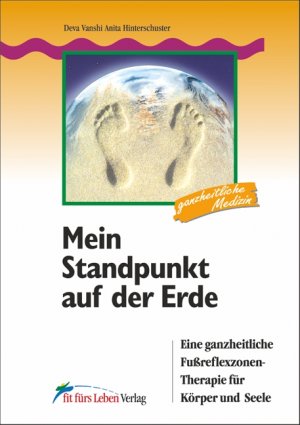 ISBN 9783898815062: Mein Standpunkt auf der Erde - Eine ganzheitliche Fußreflexzonen-Therapie für Körper und Seele