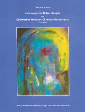 ISBN 9783898819008: Kosmologische Betrachtungen zur Chymischen Hochzeit Christiani Rosencreutz anno 1459 (Edition Akademie für Phänomenologie und Ganzheitswissenschaft) Hinze, Oscar Marcel