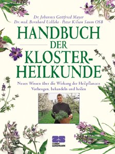 ISBN 9783898830164: Handbuch der Klosterheilkunde. Neues Wissen über die Wirkung der Heilüflanzen. Vorbeugen, behandeln und heilen