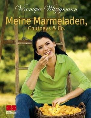 ISBN 9783898831710: Meine Marmeladen, Chutneys & Co.