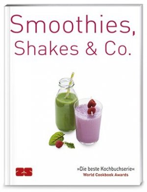 gebrauchtes Buch – "die beste Kochbuchserie" ; world cookbook awards / Rezepte und Redaktion: ZS-Team – Smoothies, Shakes & Co.