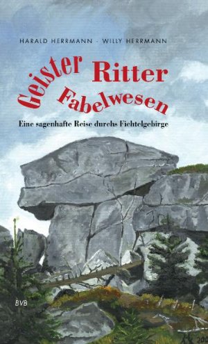 gebrauchtes Buch – Harald Herrmann – Geister, Ritter, Fabelwesen - eine sagenhafte Reise durchs Fichtelgebirge