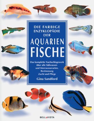 gebrauchtes Buch – gina sandford – die farbige enzyklopädie der aquarienfische. das komplette nachschlagewerk über alle süßwasser- und meerwasserarten. bestimmung. zucht.  pflege