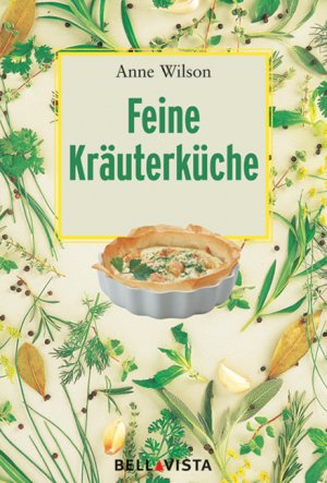 gebrauchtes Buch – Anne Wilson – Feine Kräuterküche. Übers. aus dem Engl.: Jürgen Braun