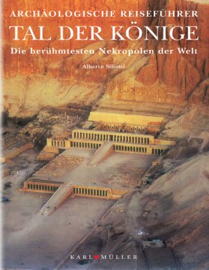 gebrauchtes Buch – Alberto Siliotti – Tal der Könige : die berühmtesten Nekropolen der Welt. [Übers. Ingobert Wilke ; Anette Zillenbiller], Archäologischer Reiseführer