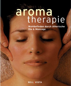 ISBN 9783898939898: Aromatherapie : Wohlbefinden durch ätherische Öle & Massage