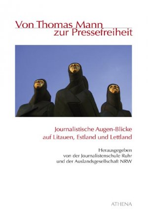 ISBN 9783898962568: Von Thomas Mann zur Pressefreiheit - Journalistische Augen-Blicke auf Litauen, Estland und Lettland