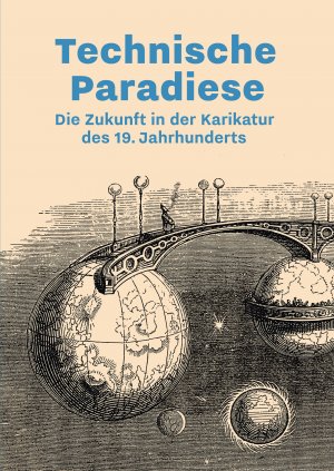 ISBN 9783898966566: Technische Paradiese – Die Zukunft in der Karikatur des 19. Jahrhunderts