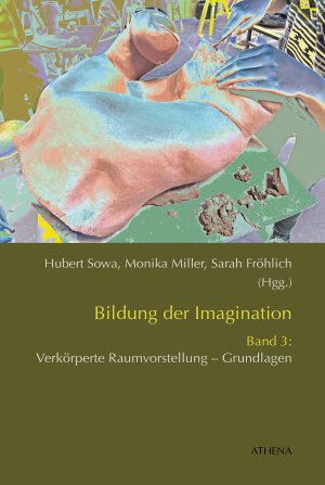 ISBN 9783898966627: Bildung der Imagination Band 3: Verkörperte Raumvorstellung - Grundlagen.