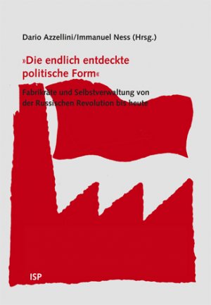 ISBN 9783899001389: Die endlich entdeckte politische Form' - Fabrikräte und Selbstverwaltung von der Russischen Revolution bis heute