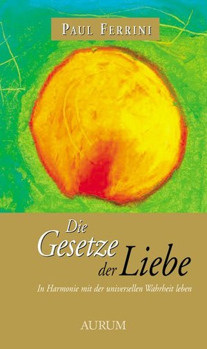 ISBN 9783899010640: Die Gesetze der Liebe - In Harmonie mit der universellen Wahrheit leben