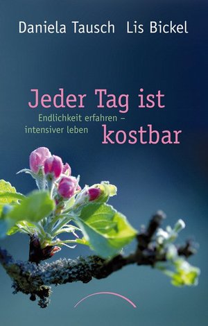 gebrauchtes Buch – Bickel, Lis; Tausch – Jeder Tag ist kostbar - Endlichkeit erfahren – intensiver leben