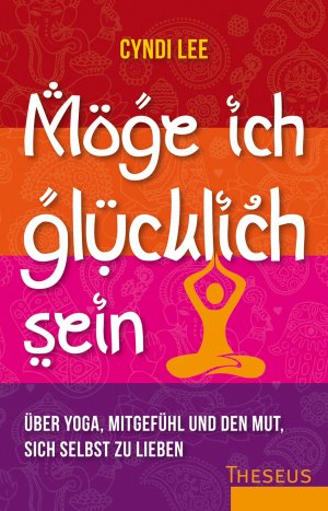 ISBN 9783899017861: Möge ich glücklich sein - Über Yoga, Mitgefühl und den Mut sich selbst zu lieben