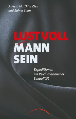 ISBN 9783899019209: Lustvoll Mann sein - Expeditionen ins Reich männlicher Sexualität