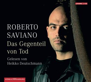 neues Hörbuch – Roberto Saviano – das Gegenteil von Tod