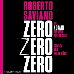 neues Hörbuch – Roberto Saviano – Zero Zero Zero - Wie Kokain die Welt beherrscht: 8 CDs