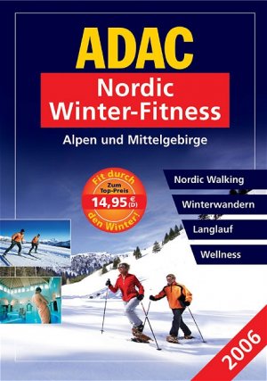 ISBN 9783899052688: ADAC Nordic Fitness 2006 Alpen & Mittelgebirge. Nordic-Walking, Winter-Wandern, Langlauf, Wellness