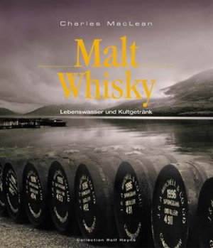 ISBN 9783899101843: Malt Whisky. Lebenswasser und Kultgetränk Charles MacLean and Axel Behrendt