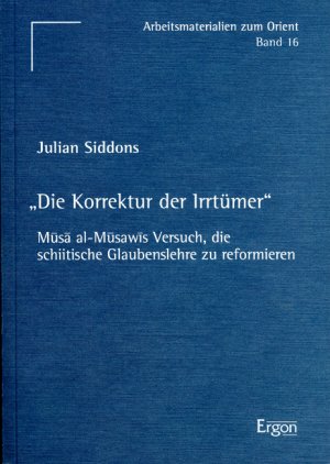 ISBN 9783899133783: "Die Korrektur der Irrtümer" - Mûsâ al-Mûsawîs Versuch, die schiitische Glaubenslehre zu reformieren