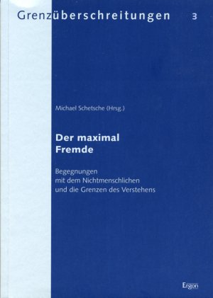 ISBN 9783899134155: Der maximal Fremde – Begegnungen mit dem Nichtmenschlichen und die Grenzen des Verstehens