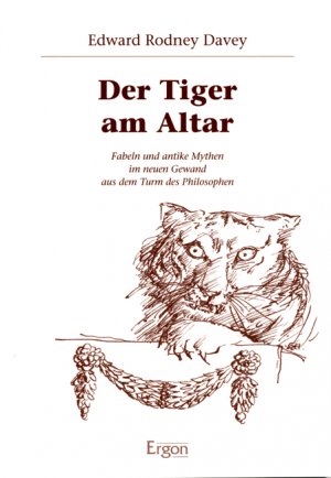 ISBN 9783899134940: Der Tiger am Altar – Fabeln und antike Mythen im neuen Gewand aus dem Turm des Philosophen