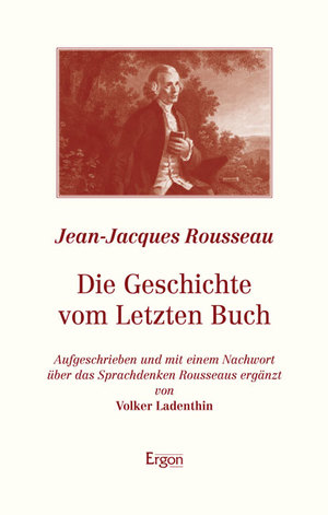 gebrauchtes Buch – Volker Ladenthin – Die Geschichte vom Letzten Buch : Aufgeschrieben und mit einem Nachwort über das Sprachdenken Rousseaus ergänzt von Volker Ladenthin