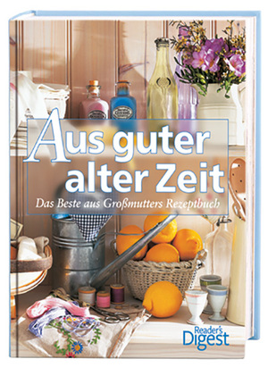 ISBN 9783899155686: Aus guter alter Zeit - Das Beste aus Großmutters Rezeptbuch