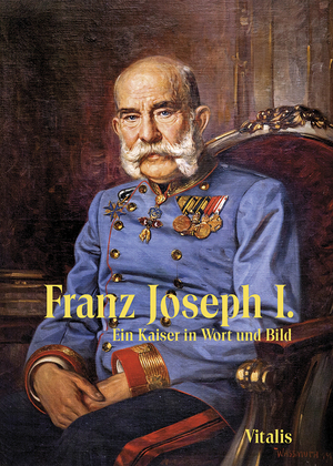 ISBN 9783899197716: Franz Joseph I - Ein Kaiser in Wort und Bild