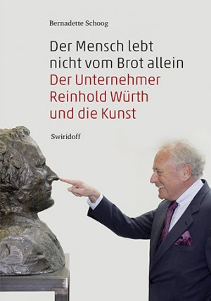 ISBN 9783899293029: Der Mensch lebt nicht vom Brot allein - Der Unternehmer Reinhold Würth und die Kunst