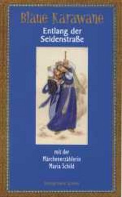 ISBN 9783899300192: Blaue Karawane / Entlang der Seidenstraße mit der Märchenerzählerin Maria Schild – Blaue Karawane Band 2