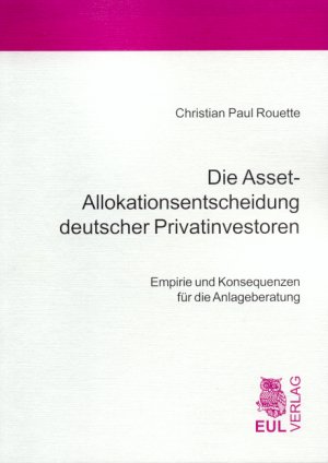ISBN 9783899364019: Die Asset-Allokationsentscheidung deutscher Privatinvestoren – Empirie und Konsequenzen für die Anlageberatung