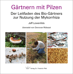 ISBN 9783899372519: Gärtnern mit Pilzen | Der Leitfaden des Bio-Gärtners zur Nutzung der Mykorrhiza | Jeff Lowenfels | Buch | 112 S. | Deutsch | 2022 | Pfeil, Dr. Friedrich | EAN 9783899372519