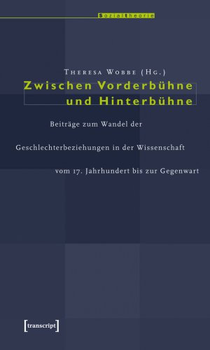 ISBN 9783899421187: Zwischen Vorderbühne und Hinterbühne - Beiträge zum Wandel der Geschlechterbeziehungen in der Wissenschaft vom 17. Jahrhundert bis zur Gegenwart