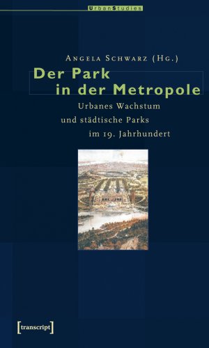 ISBN 9783899423068: Der Park in der Metropole - Urbanes Wachstum und städtische Parks im 19. Jahrhundert