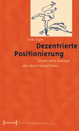 ISBN 9783899424096: Dezentrierte Positionierung: Stuart Halls Konzept der Identitätspolitiken (Kultur und soziale Praxis) Supik, Linda