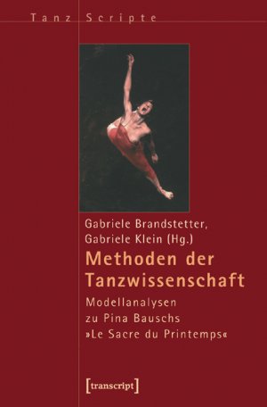 ISBN 9783899425581: Theatralität  Methoden der Tanzwissenschaft: Modellanalysen zu Pina Bauschsa "Le Sacre du Printemps" TanzScripte ; 4 Gabriele Brandstetter Gabriele Klein Aufführungsanalyse Bewegungswissenschaft Inter