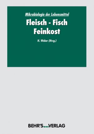 gebrauchtes Buch – Mikrobiologie der Lebensmittel: Band 3: Fleisch - Fisch - Feinkost Weber – Mikrobiologie der Lebensmittel: Band 3: Fleisch - Fisch - Feinkost Weber, Prof. Dr. Herbert