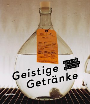 ISBN 9783899555653: Geistige Getränke - Brände und Liköre, handgemacht und hochprozentig