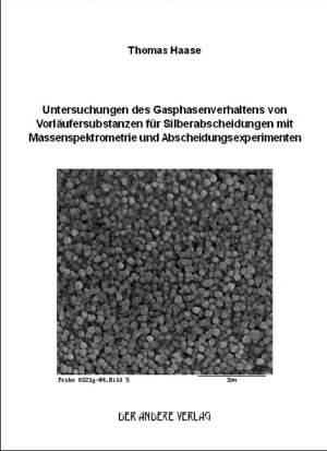 ISBN 9783899594881: Untersuchungen des Gasphasenverhaltens von Vorläufersubstanzen für Silberabscheidungen mit Massenspektrometrie und Abscheidungsexperimenten