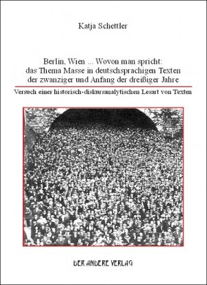 ISBN 9783899595383: Berlin, Wien ... Wovon man spricht: das Thema Masse in deutschsprachigen Texten der zwanziger und Anfang der dreißiger Jahre - Versuch einer historisch-diskursanalytischen Lesart von Texten