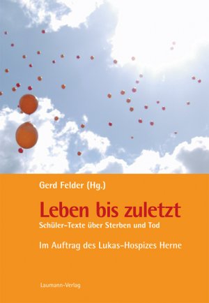 ISBN 9783899603781: Leben bis zuletzt – Schüler-Texte über Sterben und Tod