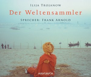 gebrauchtes Hörbuch – Ilija Trojanow – Der Weltensammler