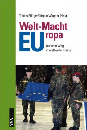 ISBN 9783899651836: Welt-Macht-EUropa - Die Europäische Union auf dem Weg in weltweite Kriege