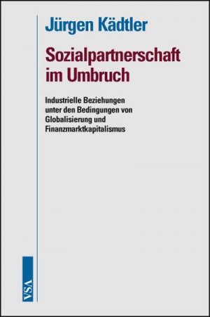 ISBN 9783899652024: Sozialpartnerschaft im Umbruch : Industrielle Beziehungen unter den Bedingungen von Globalisierung und Finanzmarktkapitalismus.